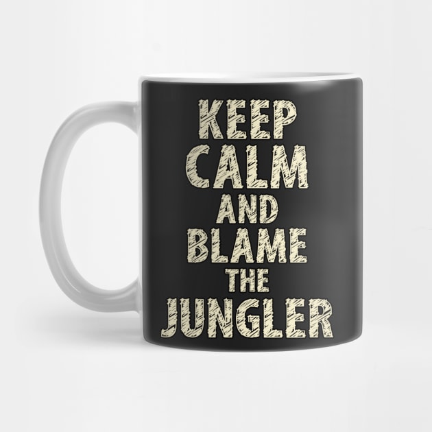 Keep Calm And Blame The Jungler by Naumovski